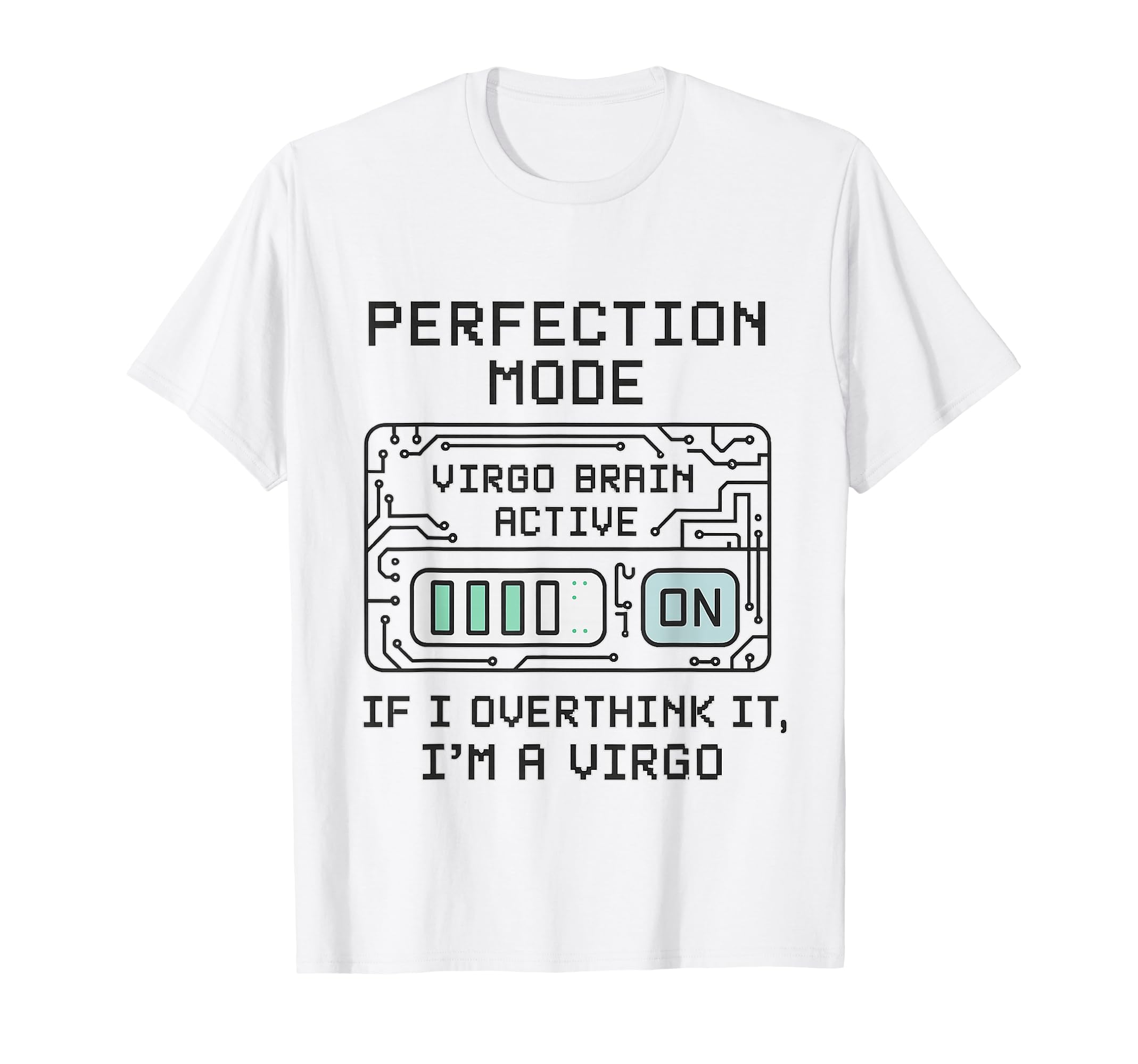 Perfection Mode Virgo Brain T-Shirt - Casual Everyday Wear Men Women - T-Shirt, Sweatshirt, Hoodie