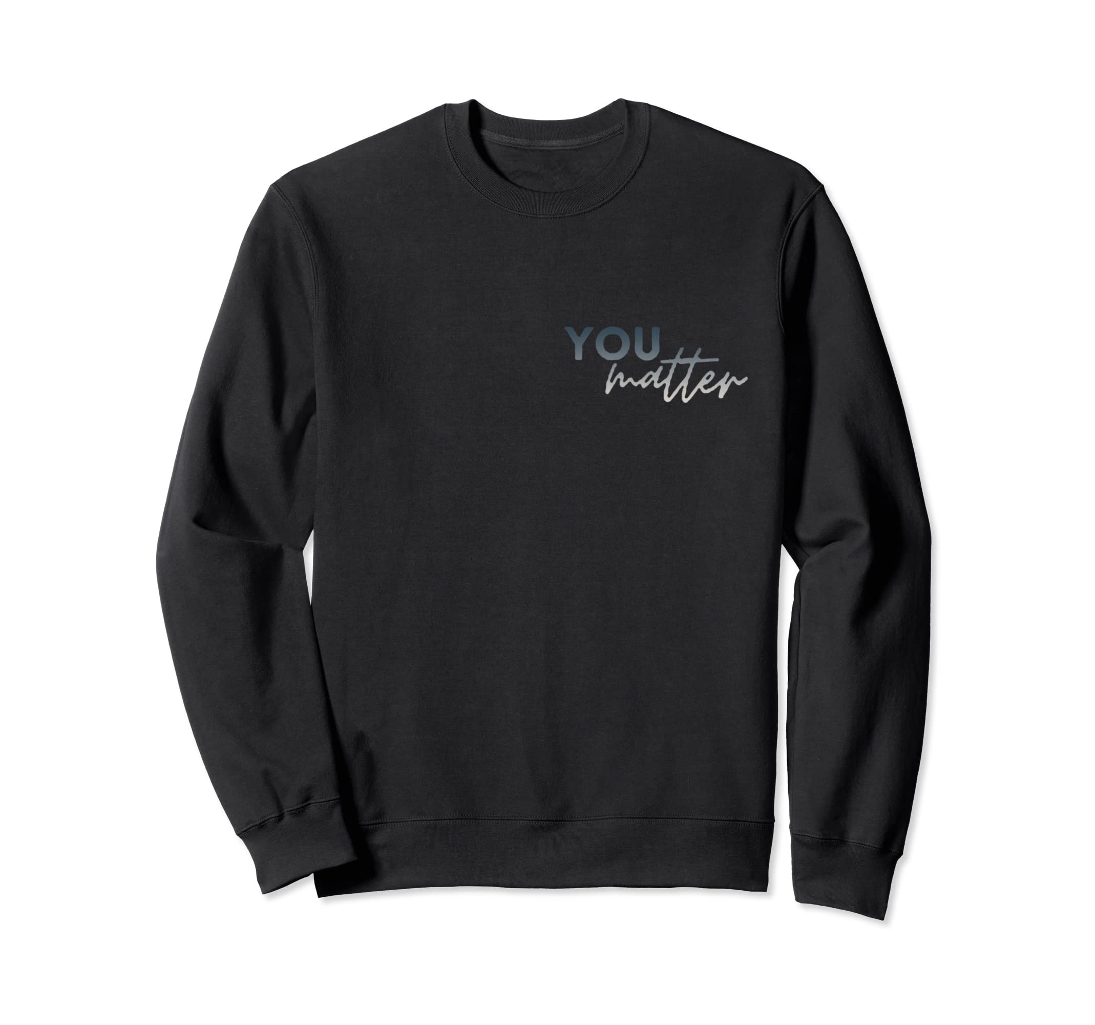 To Person Behind Me You Are Sweatshirt - Custom Art Print Men Women - T-Shirt, Sweatshirt, Hoodie