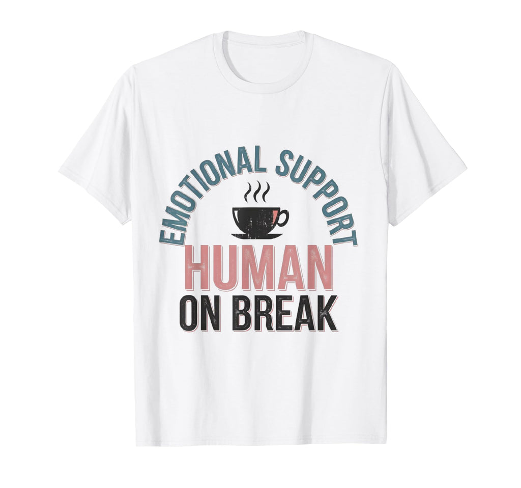 Funny Emotional Support Human Break T-Shirt - Novelty Apparel Men Women - T-Shirt, Sweatshirt, Hoodie