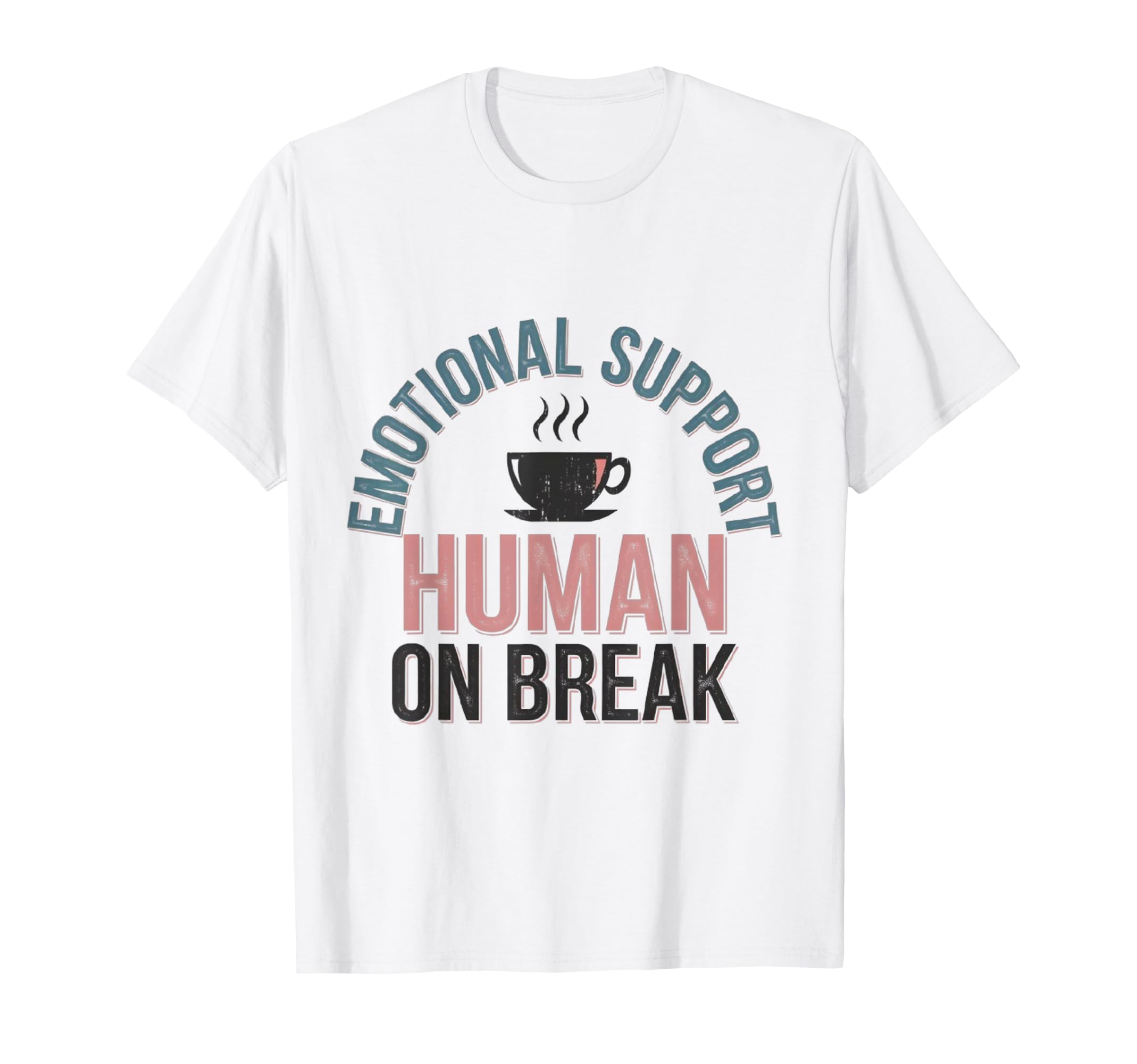 Funny Emotional Support Human Break T-Shirt - Novelty Apparel Men Women - T-Shirt, Sweatshirt, Hoodie