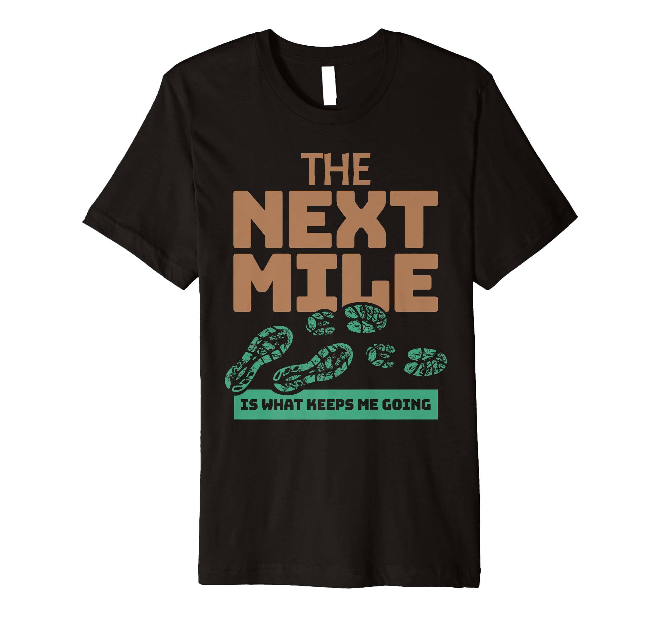 Next Mile Keeps Me Going Marathon T-Shirt - Fun Novelty Design Men Women - T-Shirt, Sweatshirt, Hoodie