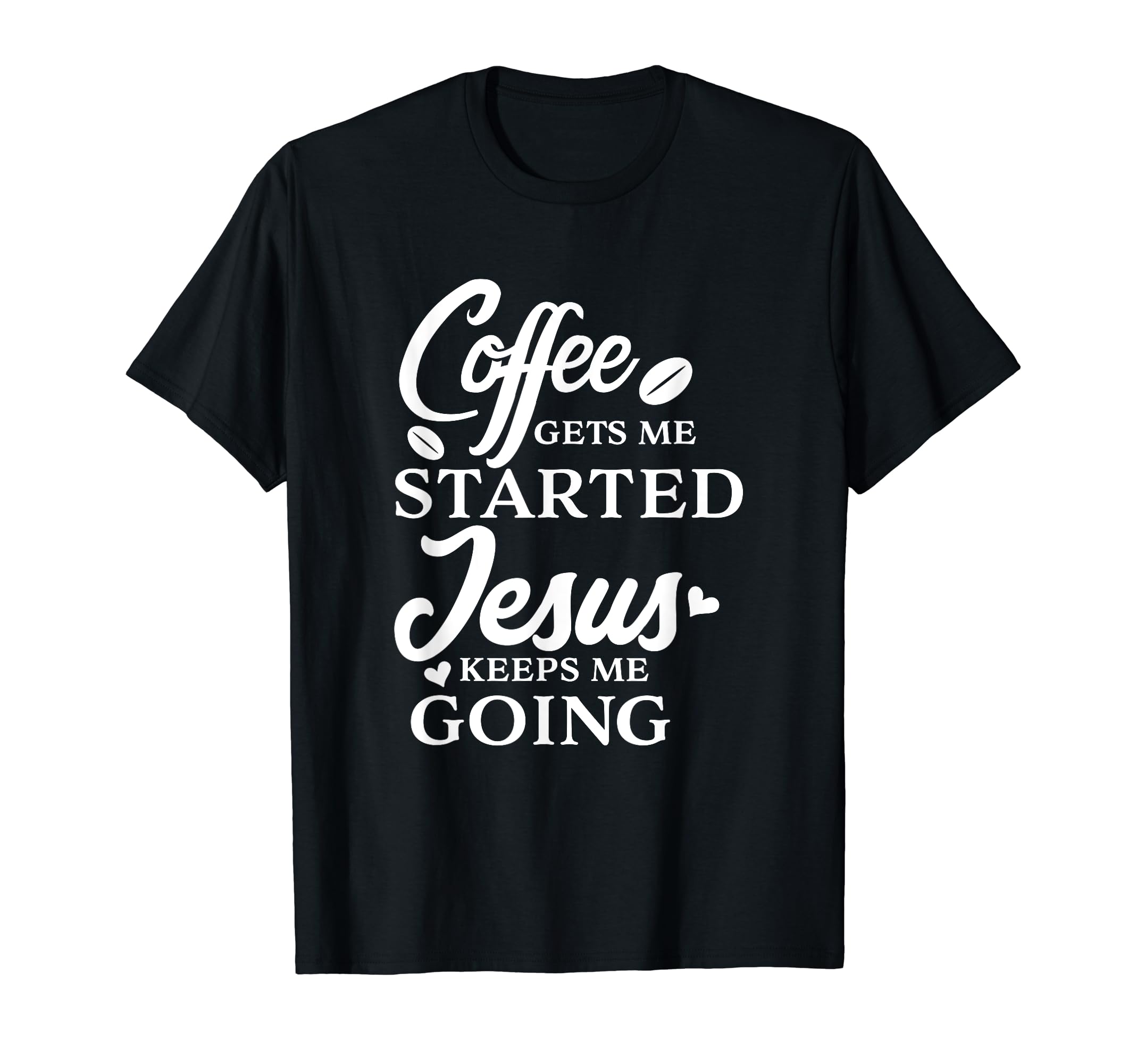 Coffee Gets Me Started Jesus T-Shirt - Casual Everyday Wear Men Women - T-Shirt, Sweatshirt, Hoodie