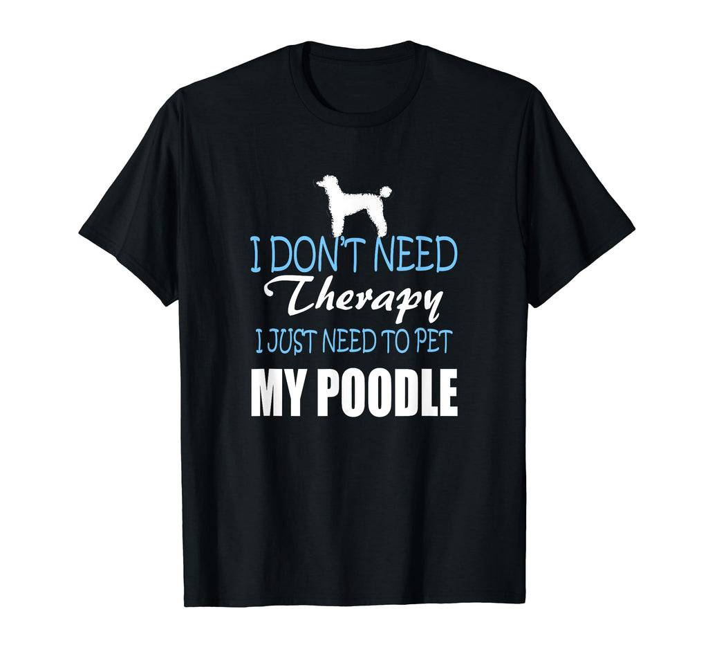 Dont Need Therapy Just Need To Pet My T-Shirt - Trendy Graphic Unisex - T-Shirt, Sweatshirt, Hoodie