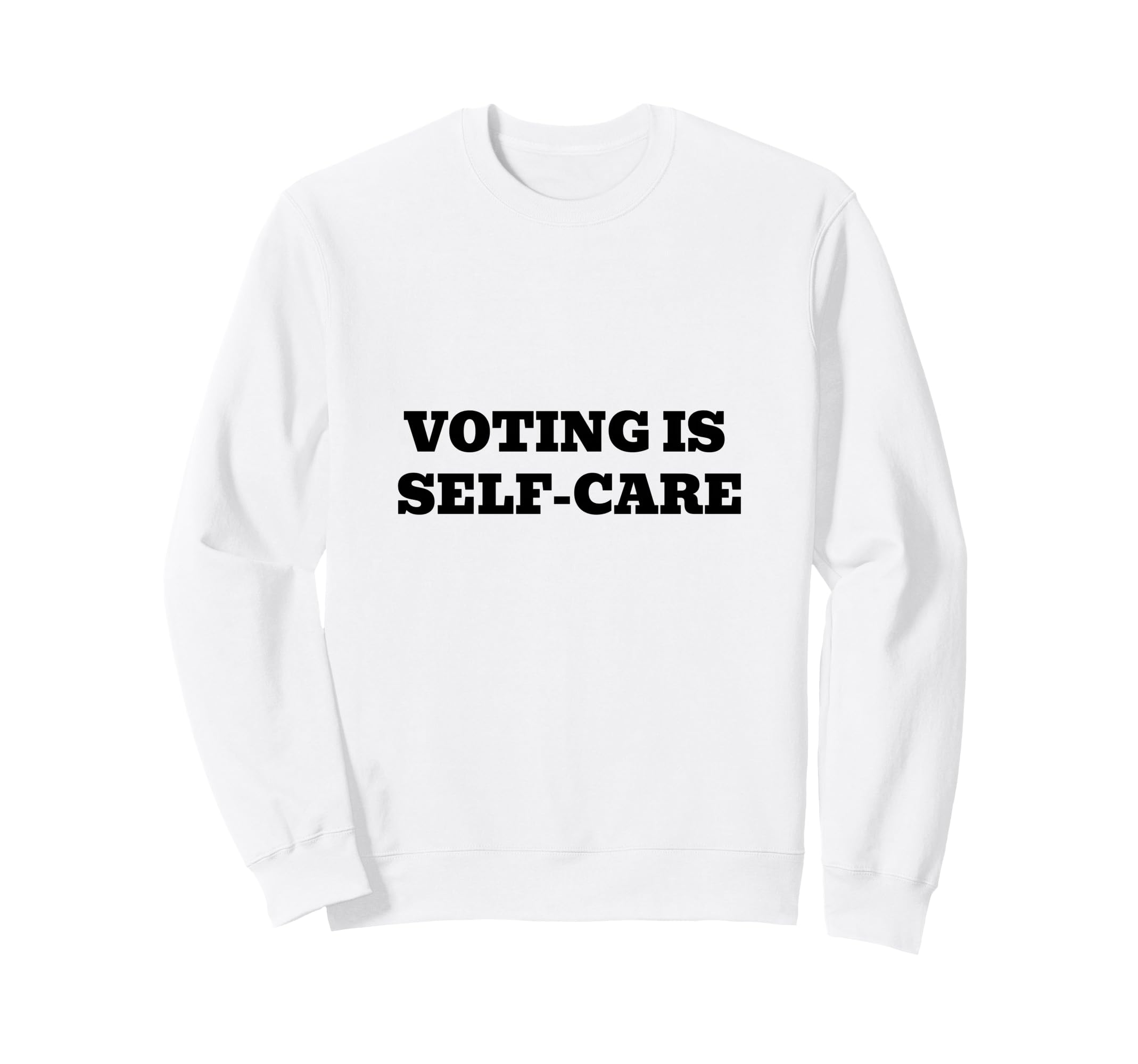 Voting Is Self Care Civic Engagement Sweatshirt - Trendy Graphic Unisex - T-Shirt, Sweatshirt, Hoodie