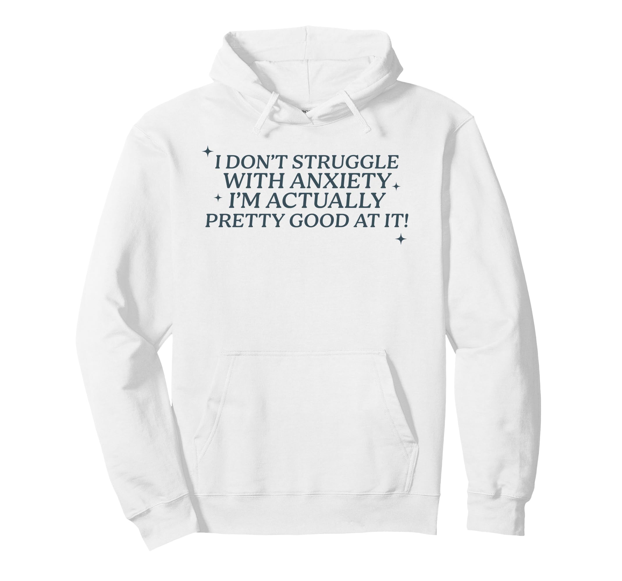 I Dont Struggle Anxiety Im Good It Hoodie - Fun Novelty Design Unisex - T-Shirt, Sweatshirt, Hoodie