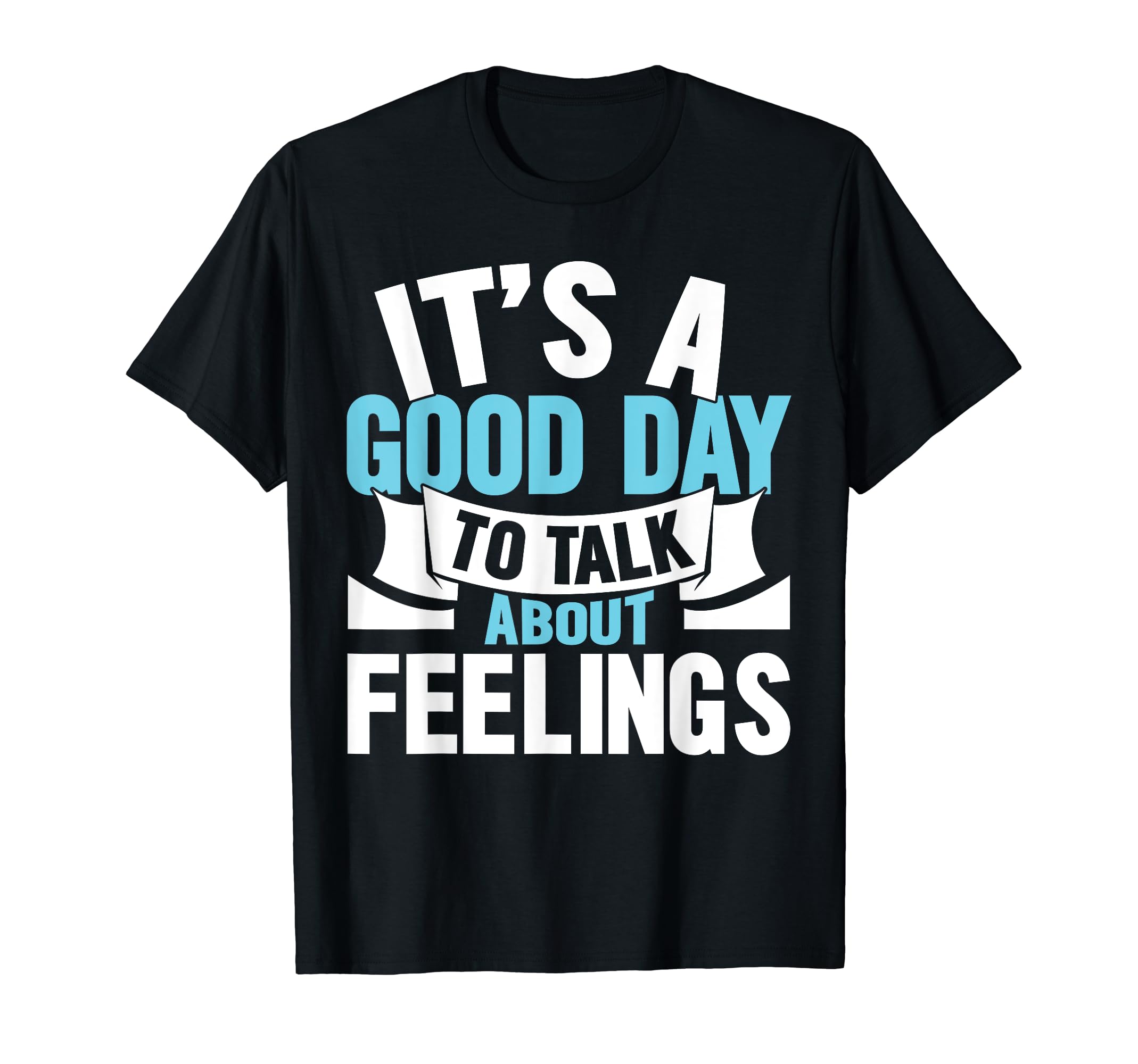 Its Good Day To Talk About Feelings T-Shirt - Unique Graphic for Adults - T-Shirt, Sweatshirt, Hoodie