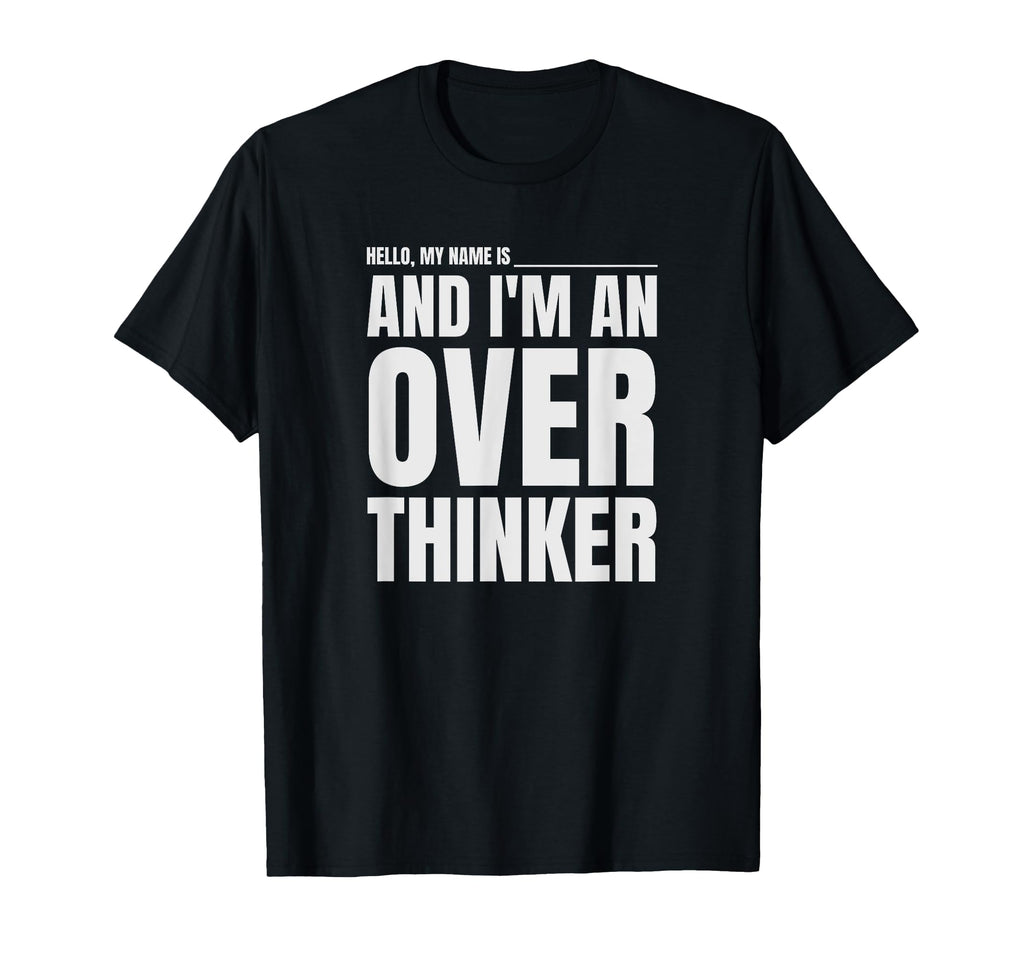 Hello My Name Is And Im Overthinker T-Shirt - Custom Art Print for Adults - T-Shirt, Sweatshirt, Hoodie