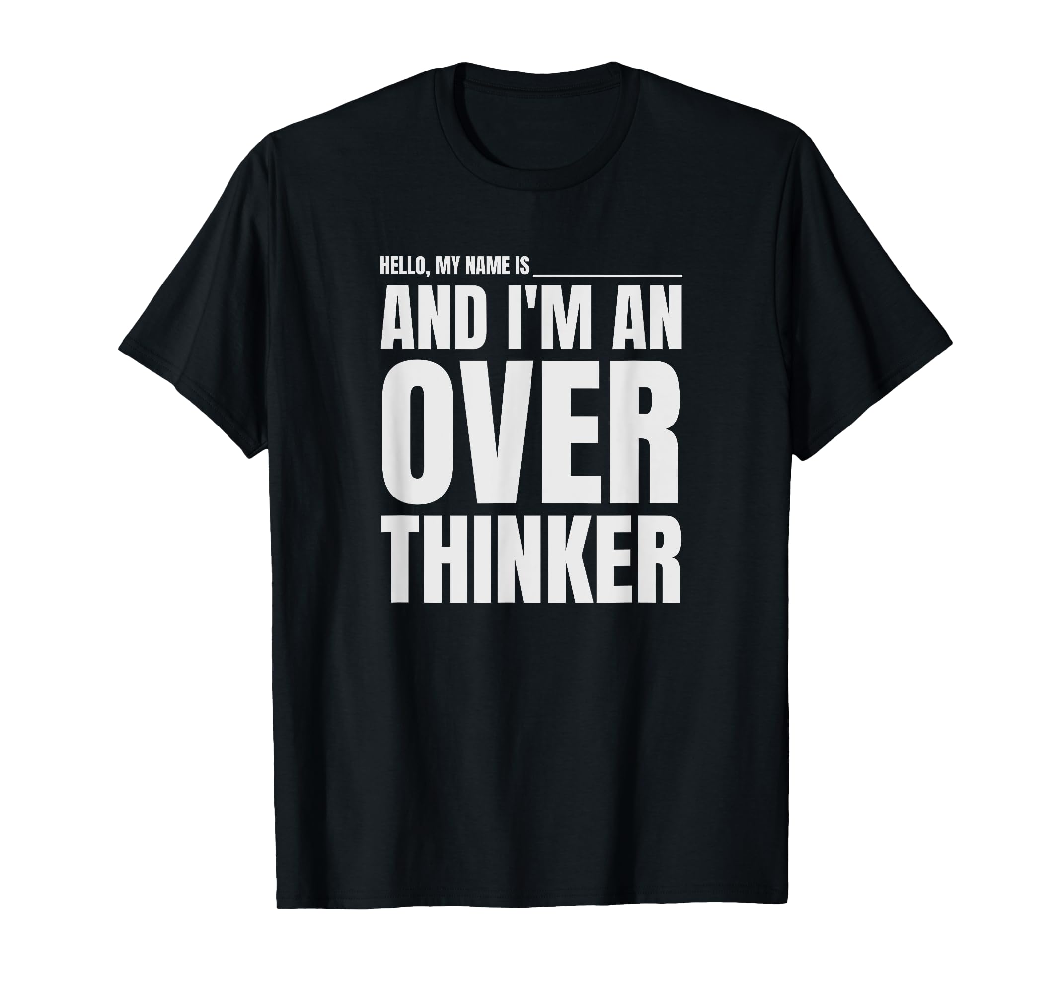 Hello My Name Is And Im Overthinker T-Shirt - Custom Art Print for Adults - T-Shirt, Sweatshirt, Hoodie