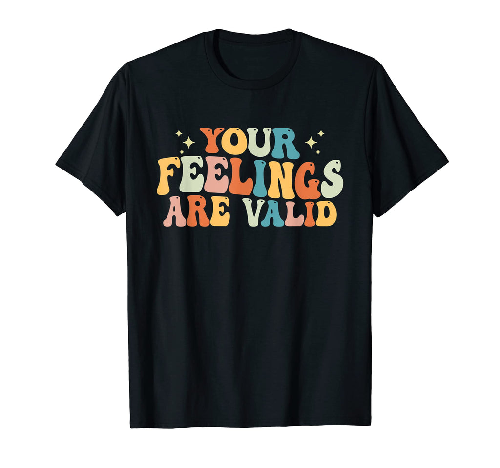 Your Feelings Are Awesome Valid Mental T-Shirt - Graphic Print Men Women - T-Shirt, Sweatshirt, Hoodie