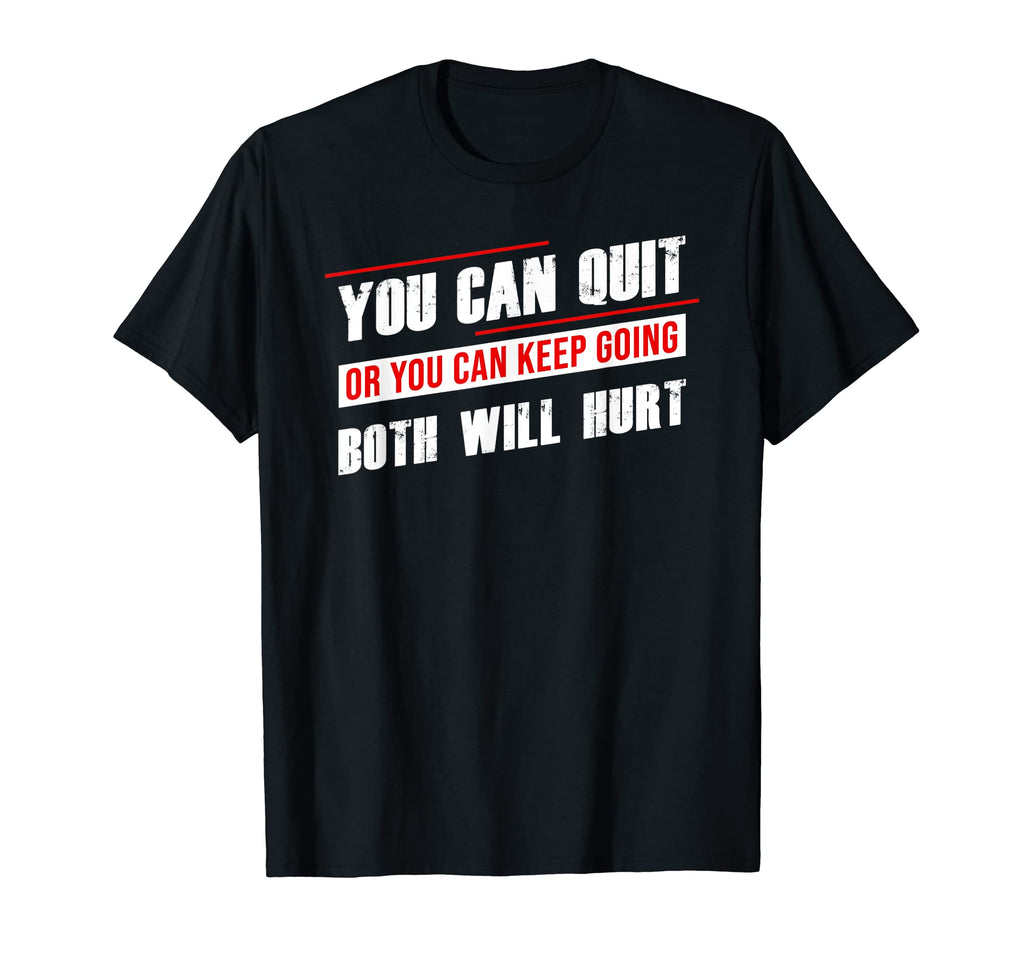 Gym Motivation You Can Quit Or Keep T-Shirt - Custom Art Print for Adults - T-Shirt, Sweatshirt, Hoodie