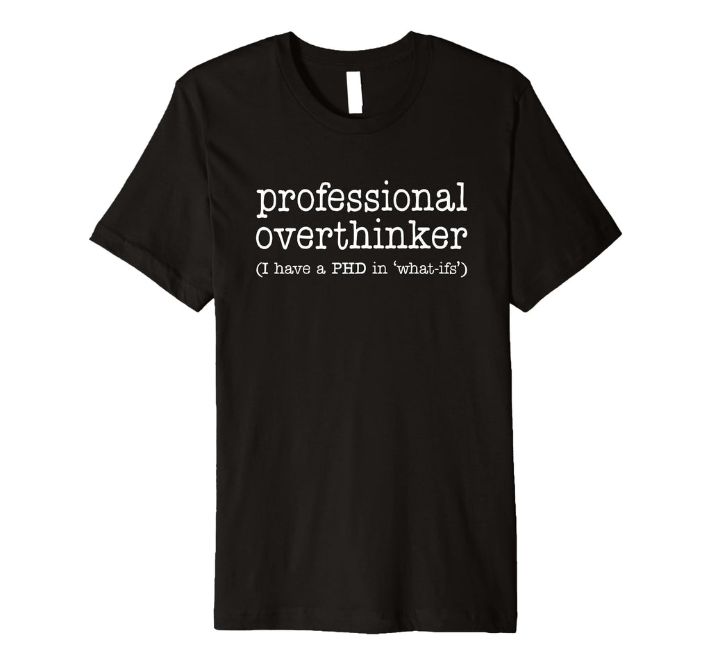 Professional Overthinker Funny Sarcastic T-Shirt - Graphic Print Men Women - T-Shirt, Sweatshirt, Hoodie