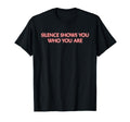 Silence Show You Who You Are T-Shirt - Fun Novelty Design Unisex - T-Shirt, Sweatshirt, Hoodie