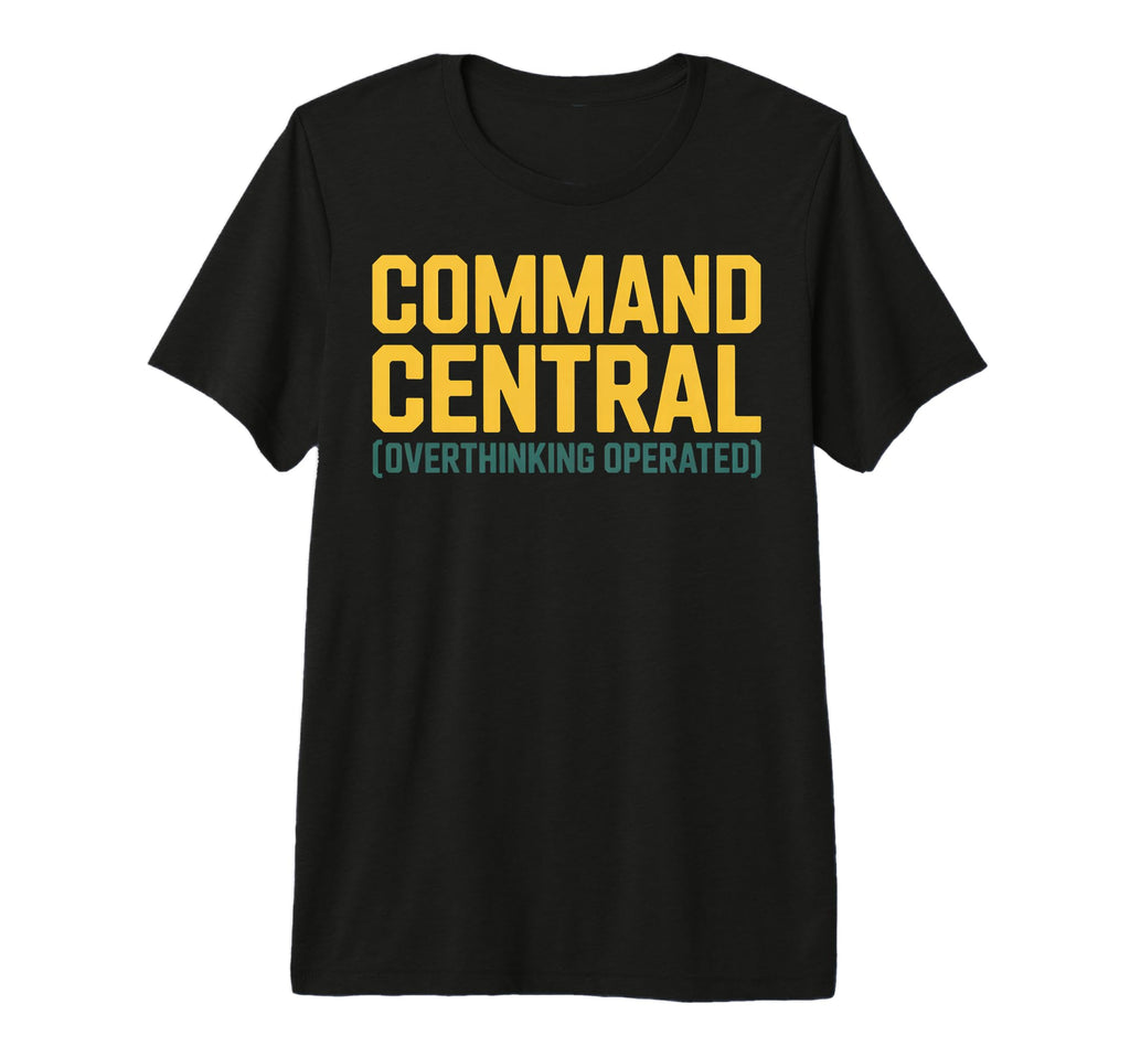 Command Central Overthinking Operated T-Shirt - Custom Art Print Men Women - T-Shirt, Sweatshirt, Hoodie