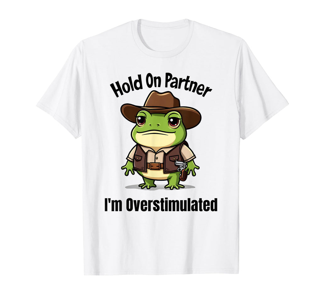 Hold Partner Im Overstimulated Western T-Shirt - Unique Graphic for Adults - T-Shirt, Sweatshirt, Hoodie
