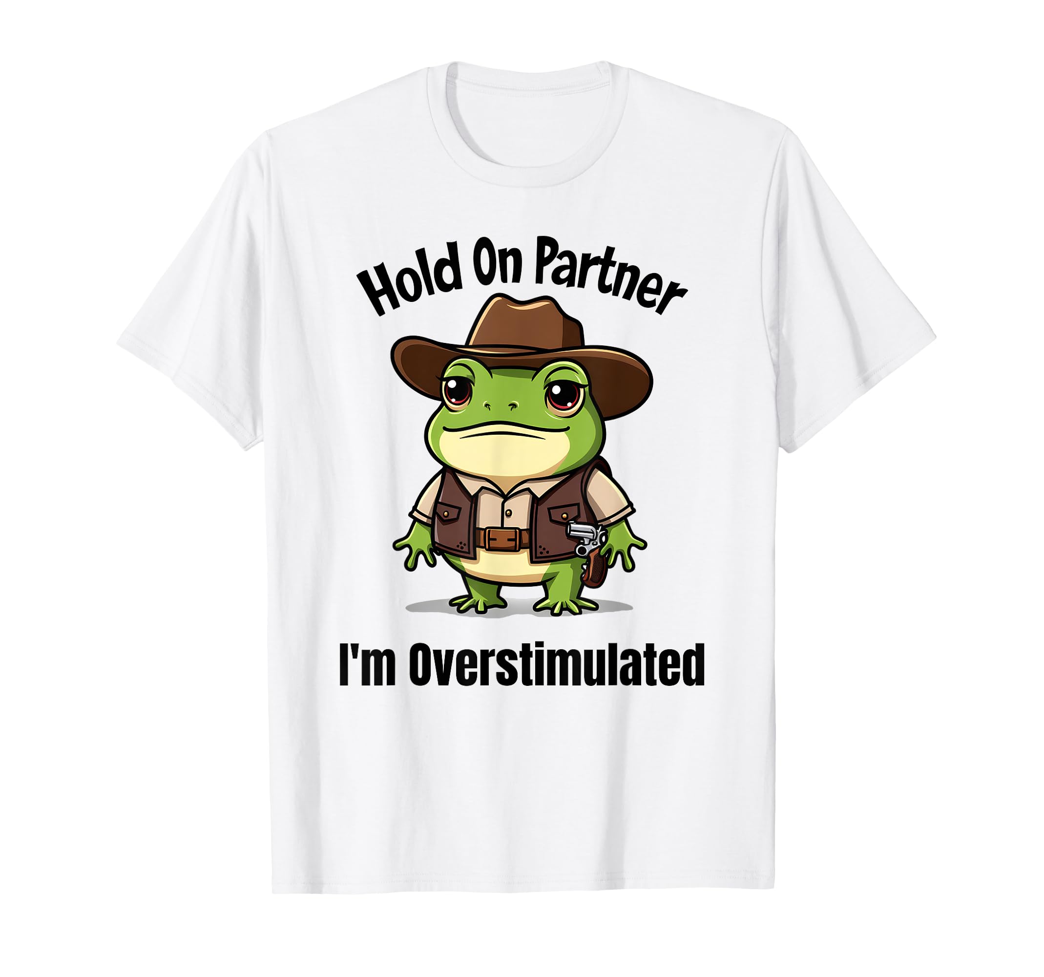 Hold Partner Im Overstimulated Western T-Shirt - Unique Graphic for Adults - T-Shirt, Sweatshirt, Hoodie