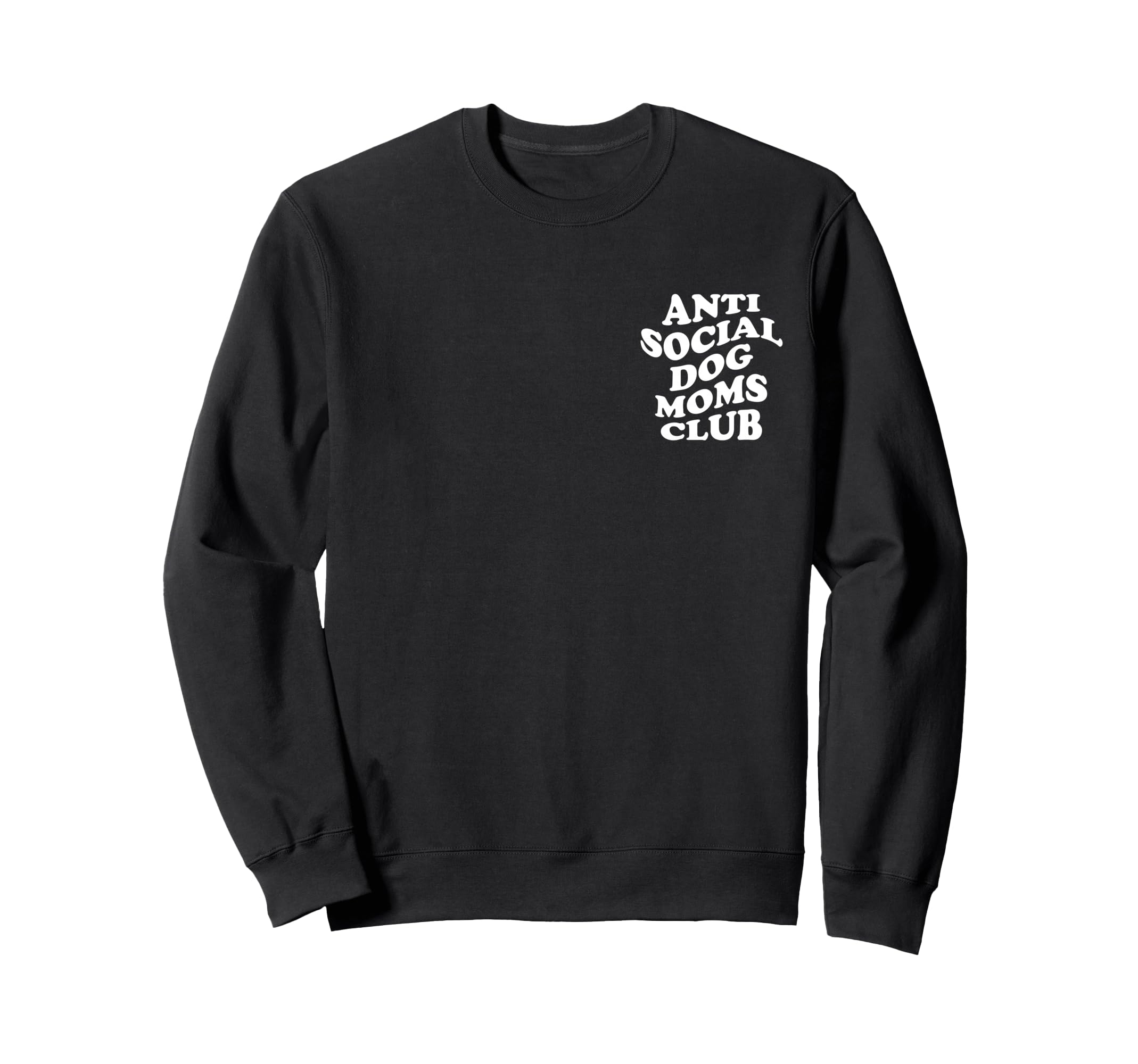 Anti Social Dog Moms Club Funny Sweatshirt - Graphic Print Unisex - T-Shirt, Sweatshirt, Hoodie