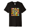 Groovy Hold Partner Im Overstimulated T-Shirt - Custom Art Print Unisex - T-Shirt, Sweatshirt, Hoodie