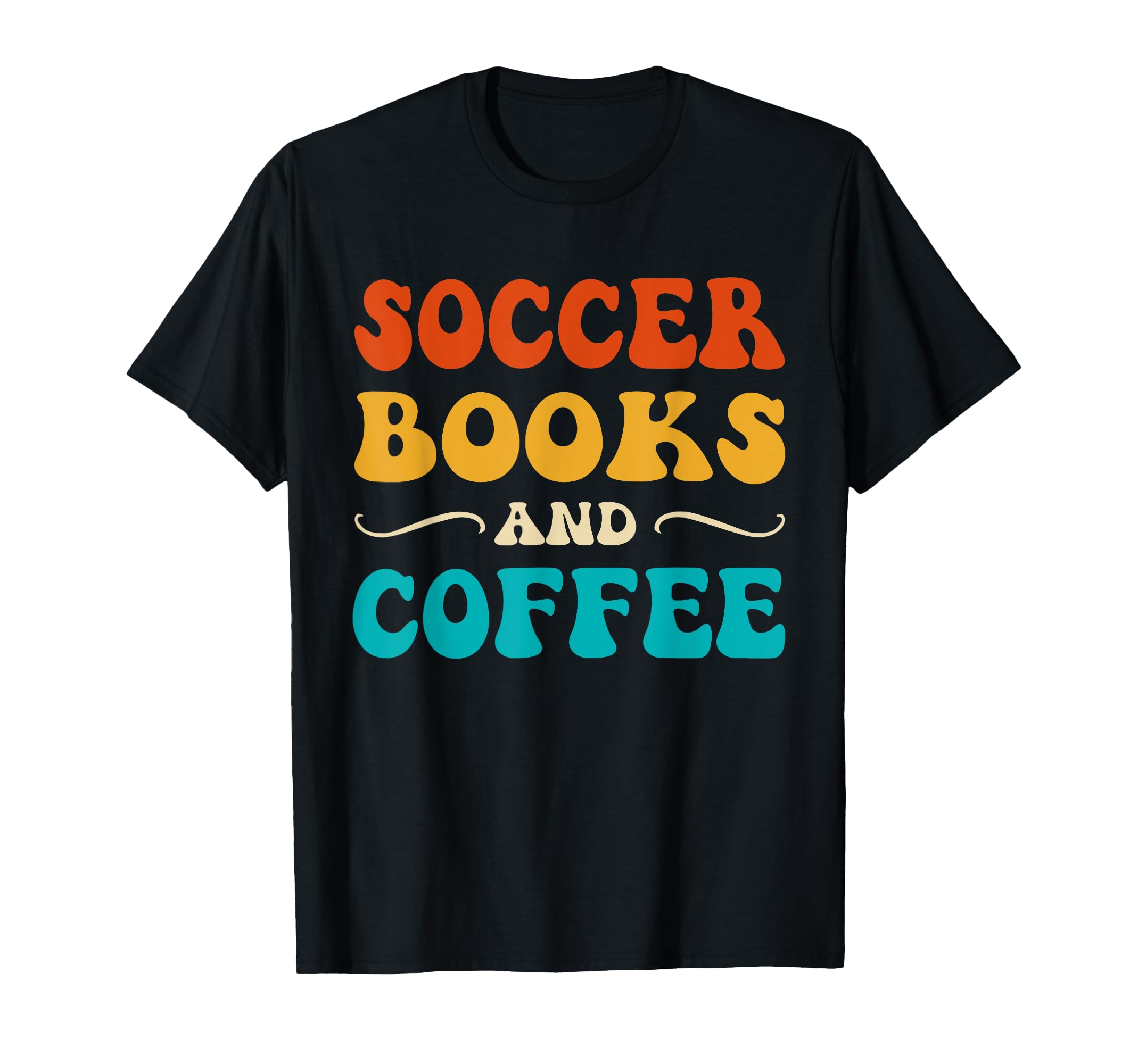 Groovy Funny Soccer Books And Coffee T-Shirt - Streetwear Style for Adults - T-Shirt, Sweatshirt, Hoodie