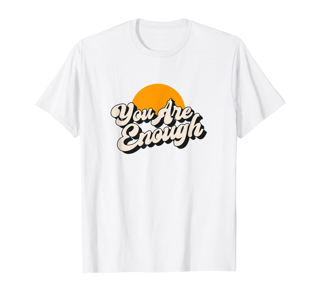 You Are Enough Mental Health Awareness T-Shirt - Unique Graphic Men Women - T-Shirt, Sweatshirt, Hoodie