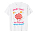 Mental Health Is Just Physical Health T-Shirt - Fun Novelty Design Unisex - T-Shirt, Sweatshirt, Hoodie