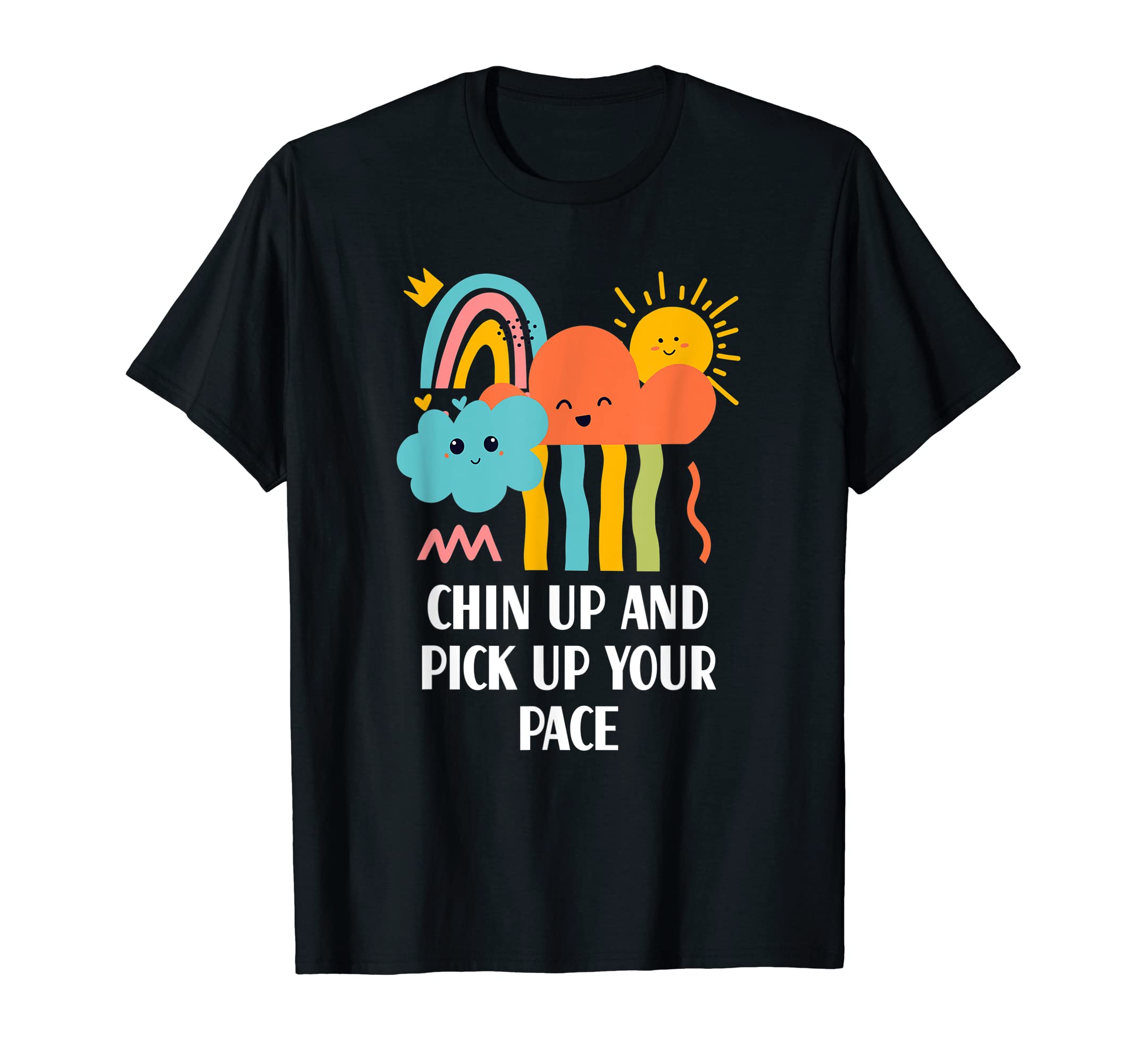 Chin Up And Pick Up Your Pace T-Shirt - Casual Everyday Wear for Adults - T-Shirt, Sweatshirt, Hoodie