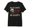 Read Smut Be Happy Dark Romance Smutt T-Shirt - Graphic Print for Adults - T-Shirt, Sweatshirt, Hoodie