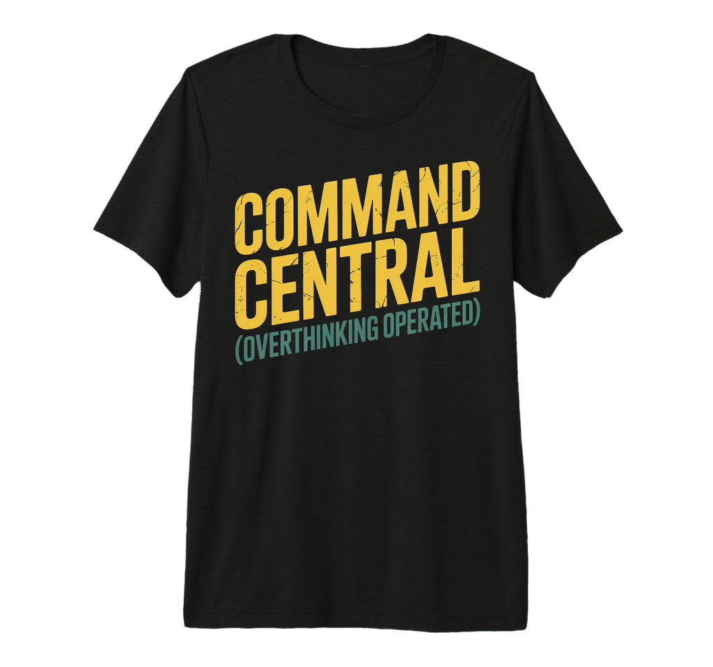 Command Central Overthinking T-Shirt - Streetwear Style for Adults - T-Shirt, Sweatshirt, Hoodie