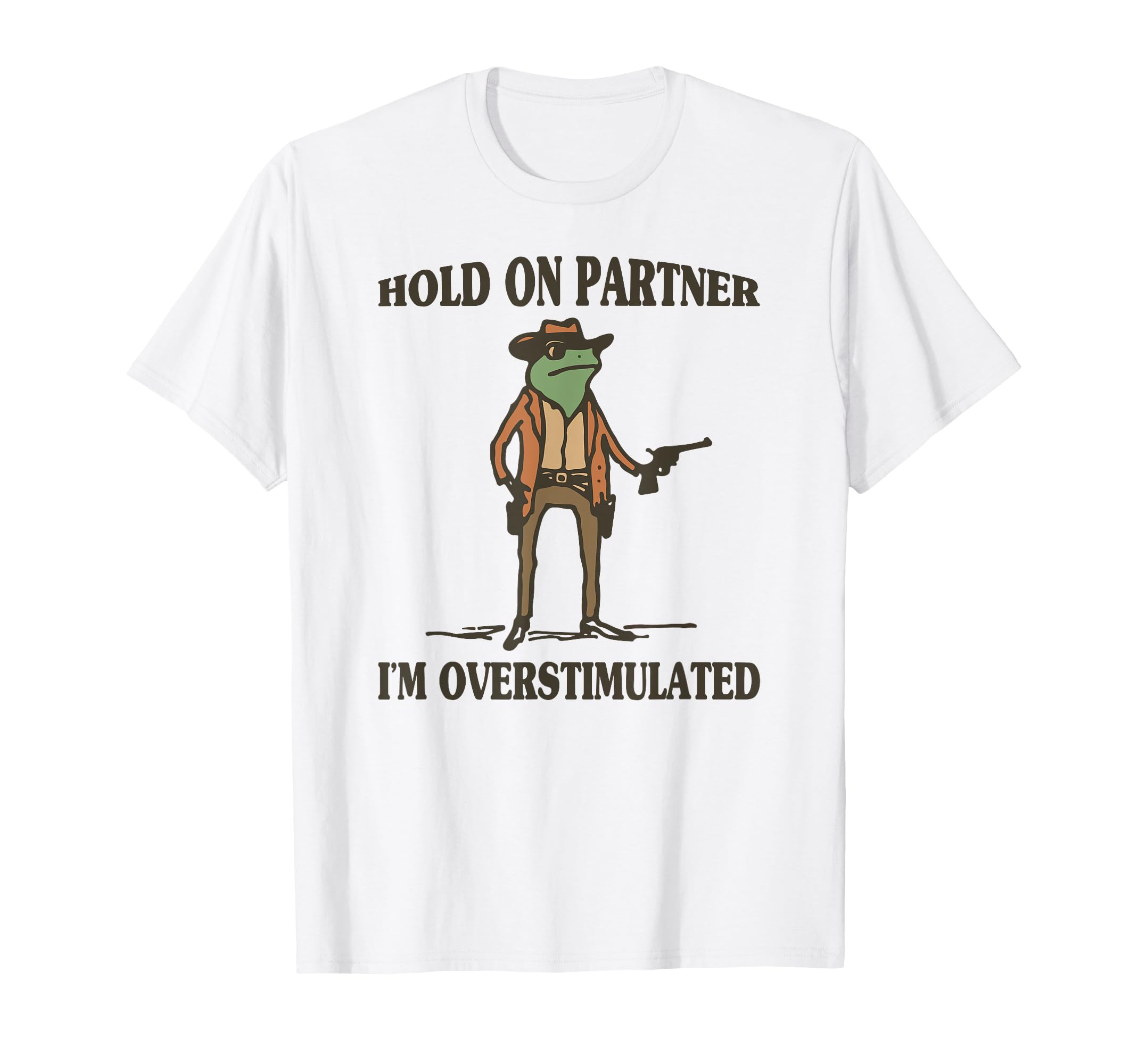 Hold Partner Im Overstimulated Frog T-Shirt - Unique Graphic for Adults - T-Shirt, Sweatshirt, Hoodie