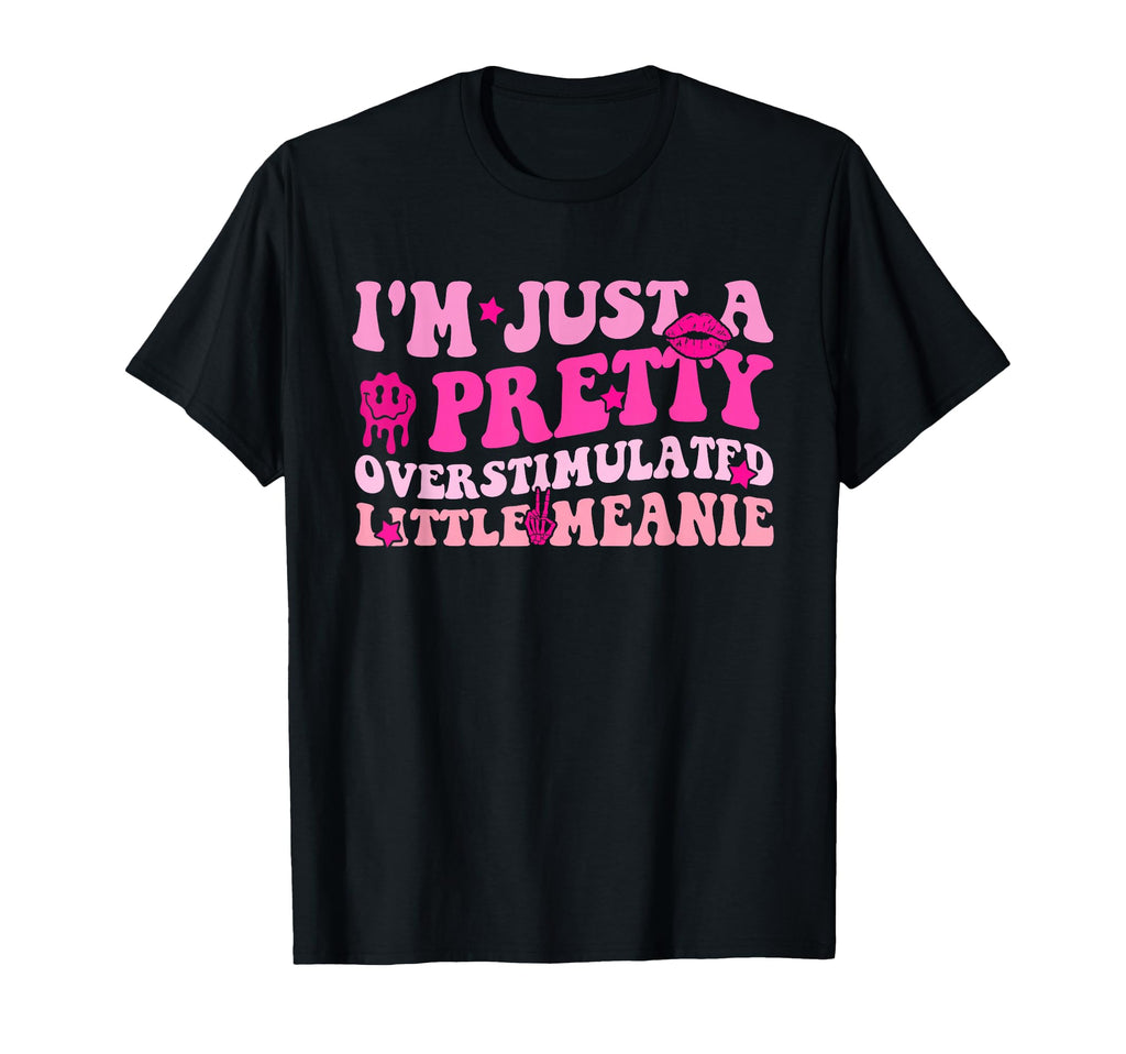 Im Just Pretty Overstimulated Little T-Shirt - Novelty Apparel for Adults - T-Shirt, Sweatshirt, Hoodie