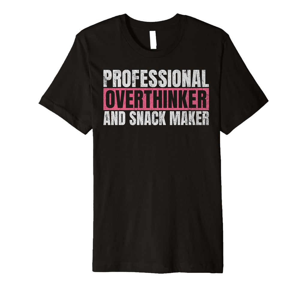 Professional Overthinker And Snack Maker T-Shirt - Unique Graphic Unisex - T-Shirt, Sweatshirt, Hoodie
