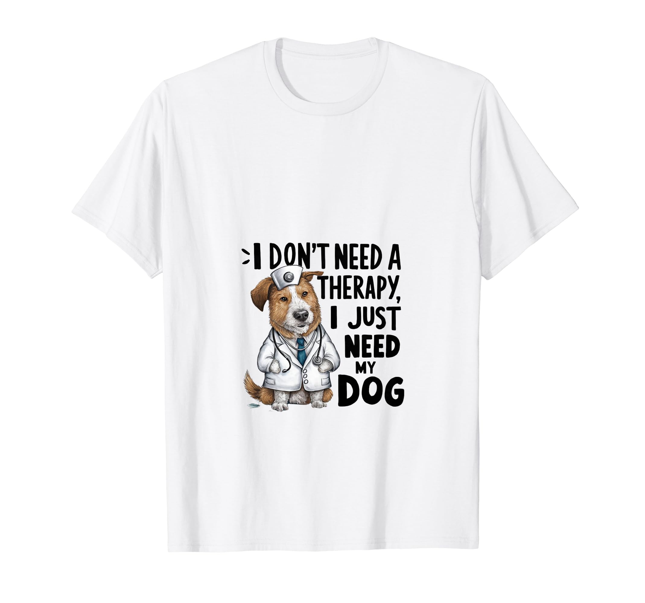 I Dont Need Therapy I Just Need My Dog T-Shirt - Graphic Print Men Women - T-Shirt, Sweatshirt, Hoodie