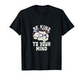 Be Kind To Your Mind Positive Mindset T-Shirt - Novelty Apparel Men Women - T-Shirt, Sweatshirt, Hoodie