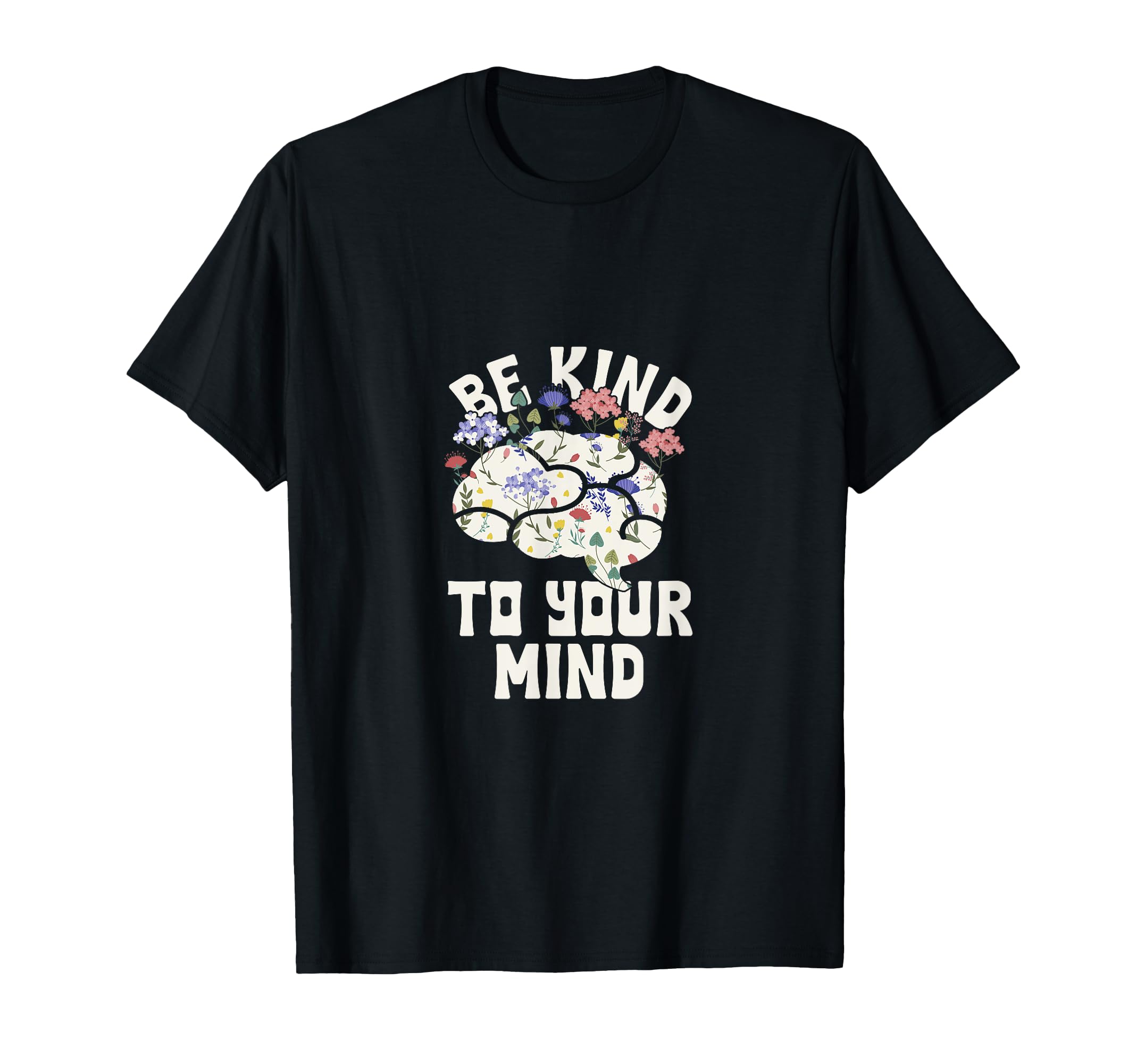 Be Kind To Your Mind Positive Mindset T-Shirt - Novelty Apparel Men Women - T-Shirt, Sweatshirt, Hoodie