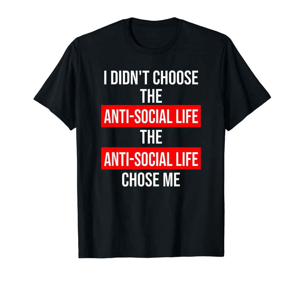 Anti Social Funny Sarcastic T-Shirt - Casual Everyday Wear for Adults - T-Shirt, Sweatshirt, Hoodie
