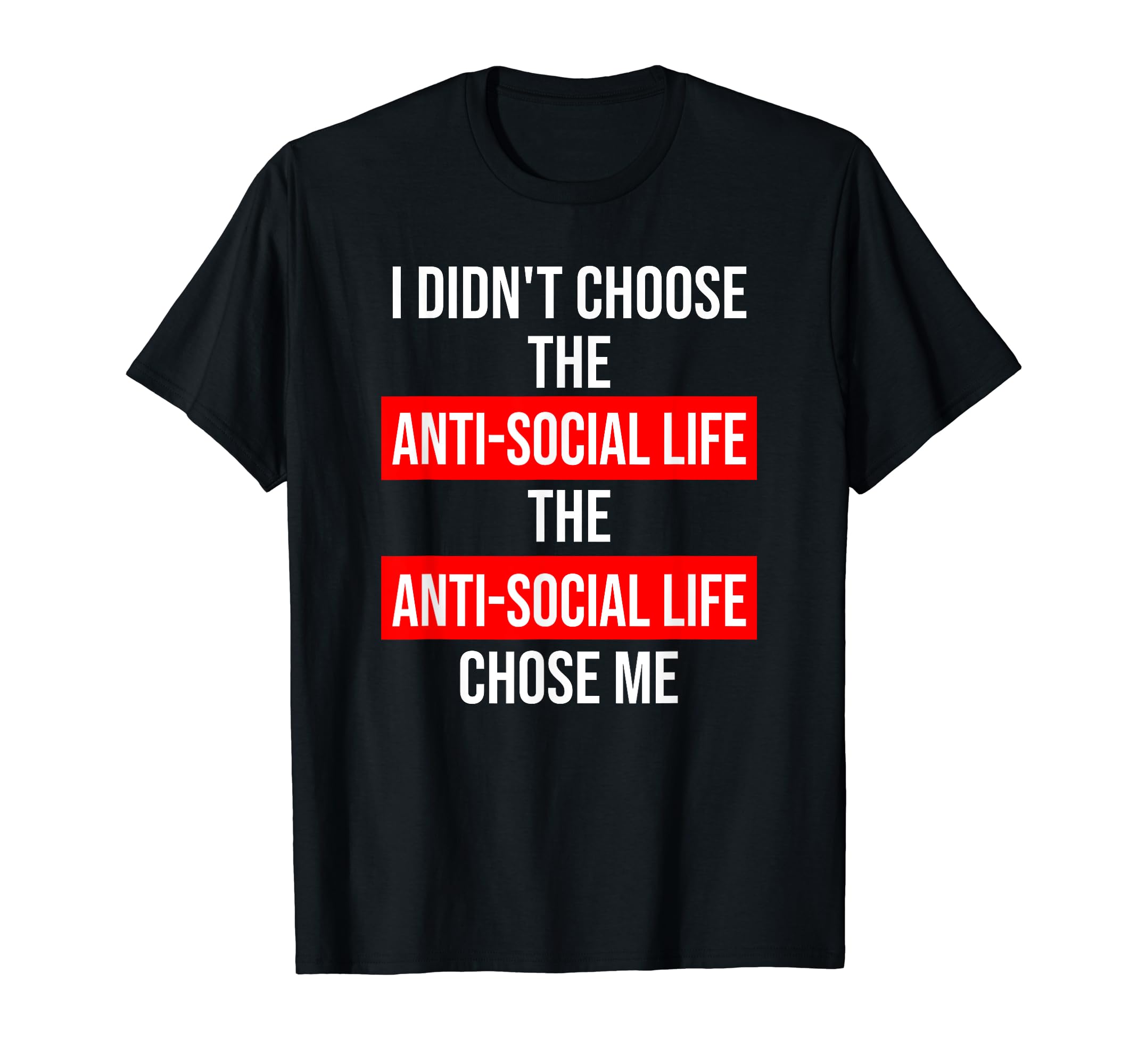 Anti Social Funny Sarcastic T-Shirt - Casual Everyday Wear for Adults - T-Shirt, Sweatshirt, Hoodie