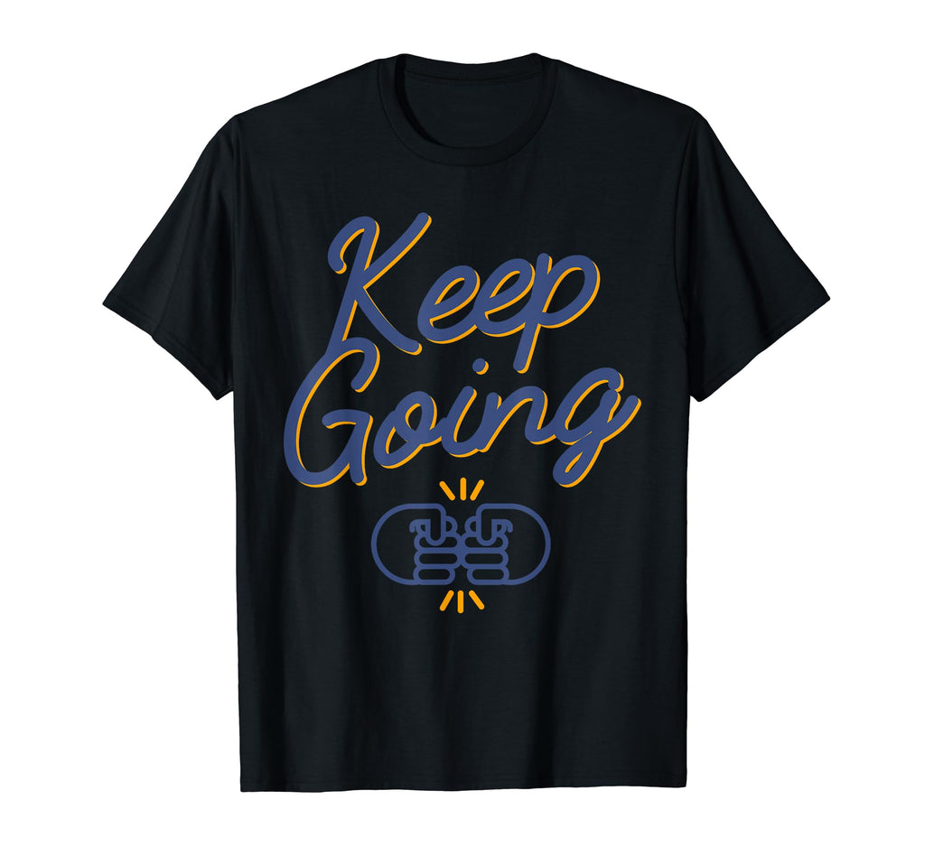 Encouraging Keep Going T-Shirt - Novelty Apparel Unisex - T-Shirt, Sweatshirt, Hoodie
