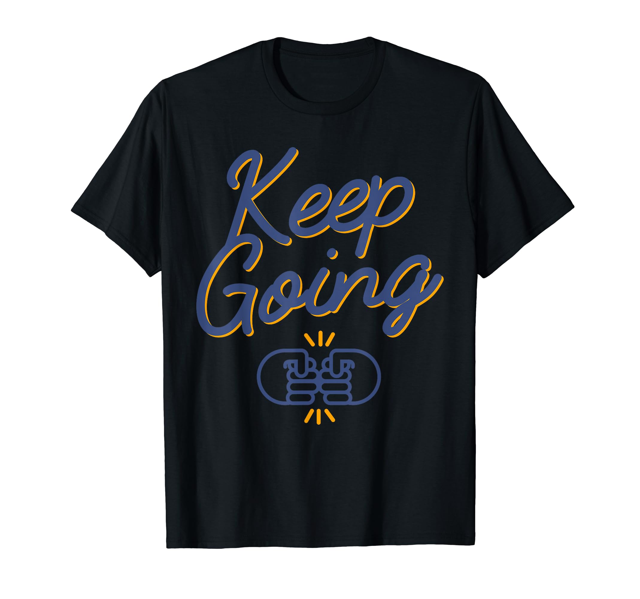 Encouraging Keep Going T-Shirt - Novelty Apparel Unisex - T-Shirt, Sweatshirt, Hoodie