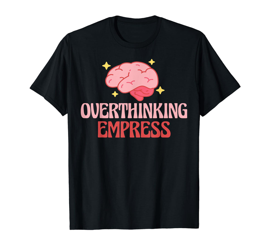 Overthinking Empress Depression T-Shirt - Minimalist Print Men Women - T-Shirt, Sweatshirt, Hoodie