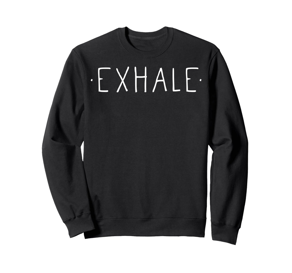 Exhale Mindfulness Meditation Yoga Zen Sweatshirt - Graphic Print Unisex - T-Shirt, Sweatshirt, Hoodie