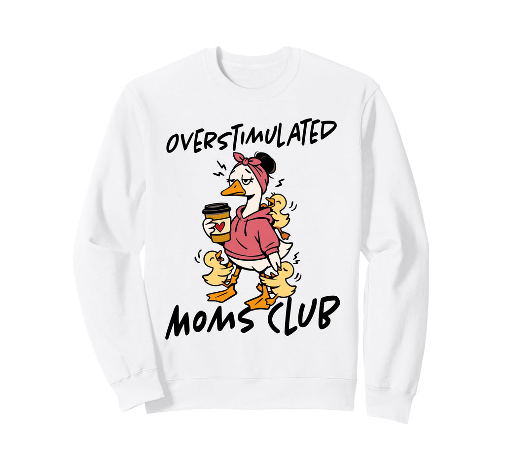 Overstimulated Moms Club Funny Tired Sweatshirt - Graphic Print Men Women - T-Shirt, Sweatshirt, Hoodie