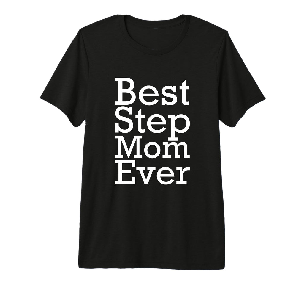 Best Step Mom Ever Gift Tri Blend T-Shirt - Casual Everyday Wear Men Women - T-Shirt, Sweatshirt, Hoodie