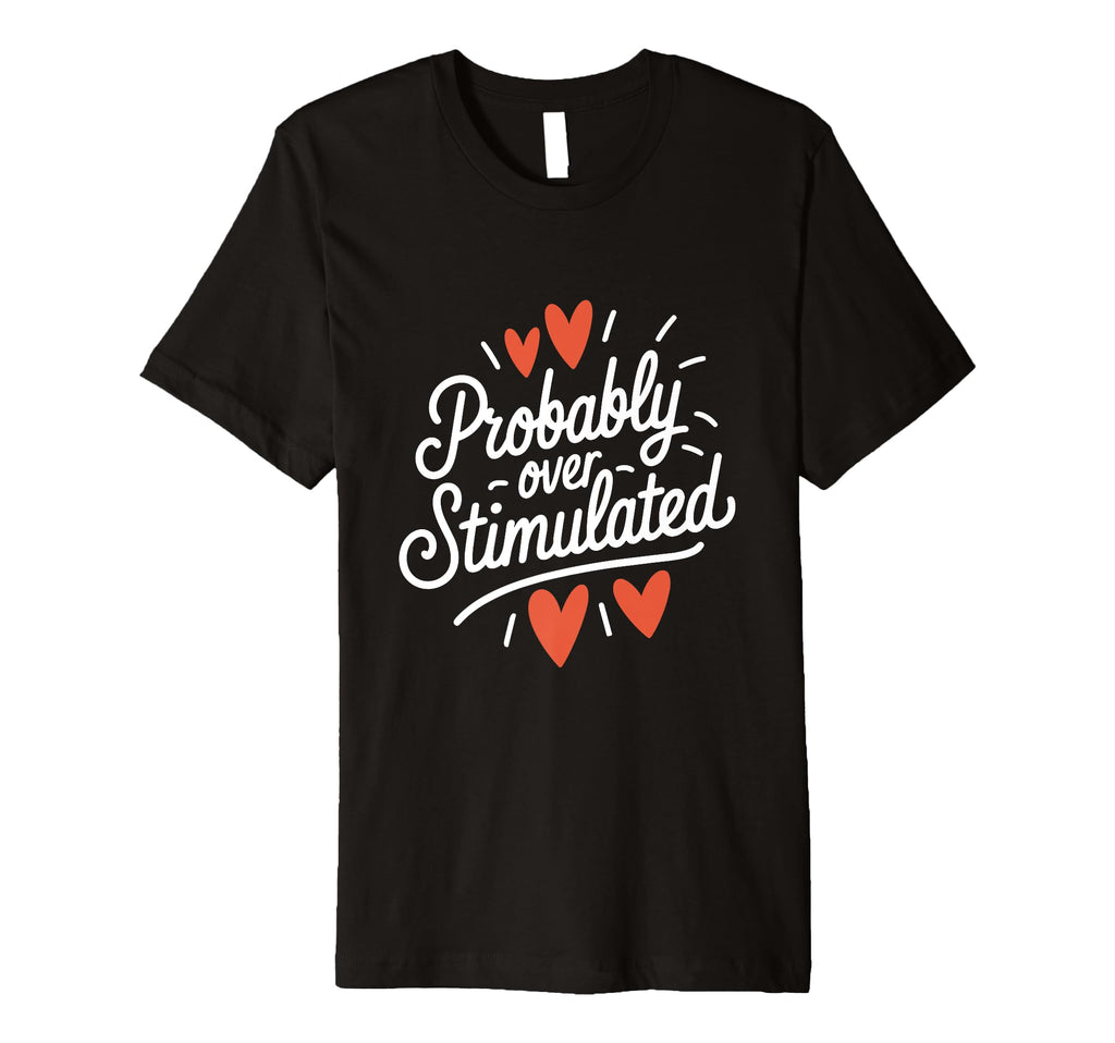 Probably Overstimulated Psychology T-Shirt - Minimalist Print for Adults - T-Shirt, Sweatshirt, Hoodie