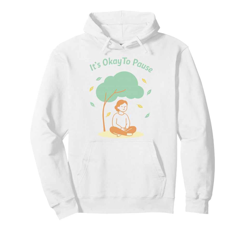 Its Okay To Pause Mindfulness Mental Hoodie - Streetwear Style Unisex - T-Shirt, Sweatshirt, Hoodie