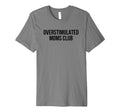 Overstimulated Moms Club T-Shirt - Custom Art Print for Adults - T-Shirt, Sweatshirt, Hoodie