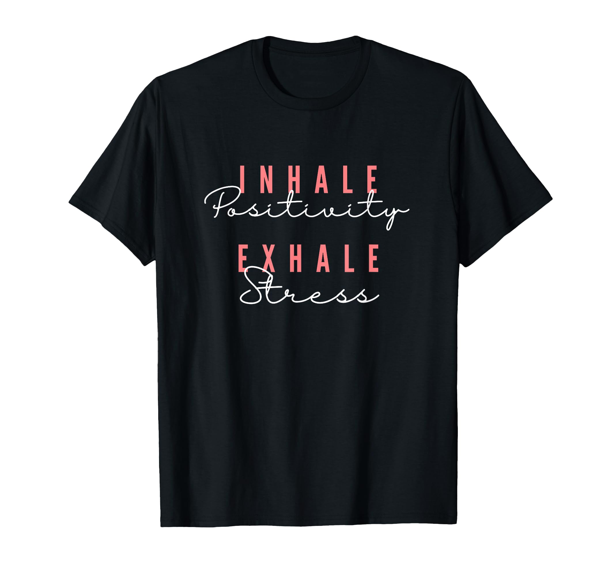 Inhale Positivity Exhale Stress T-Shirt - Fun Novelty Design for Adults - T-Shirt, Sweatshirt, Hoodie