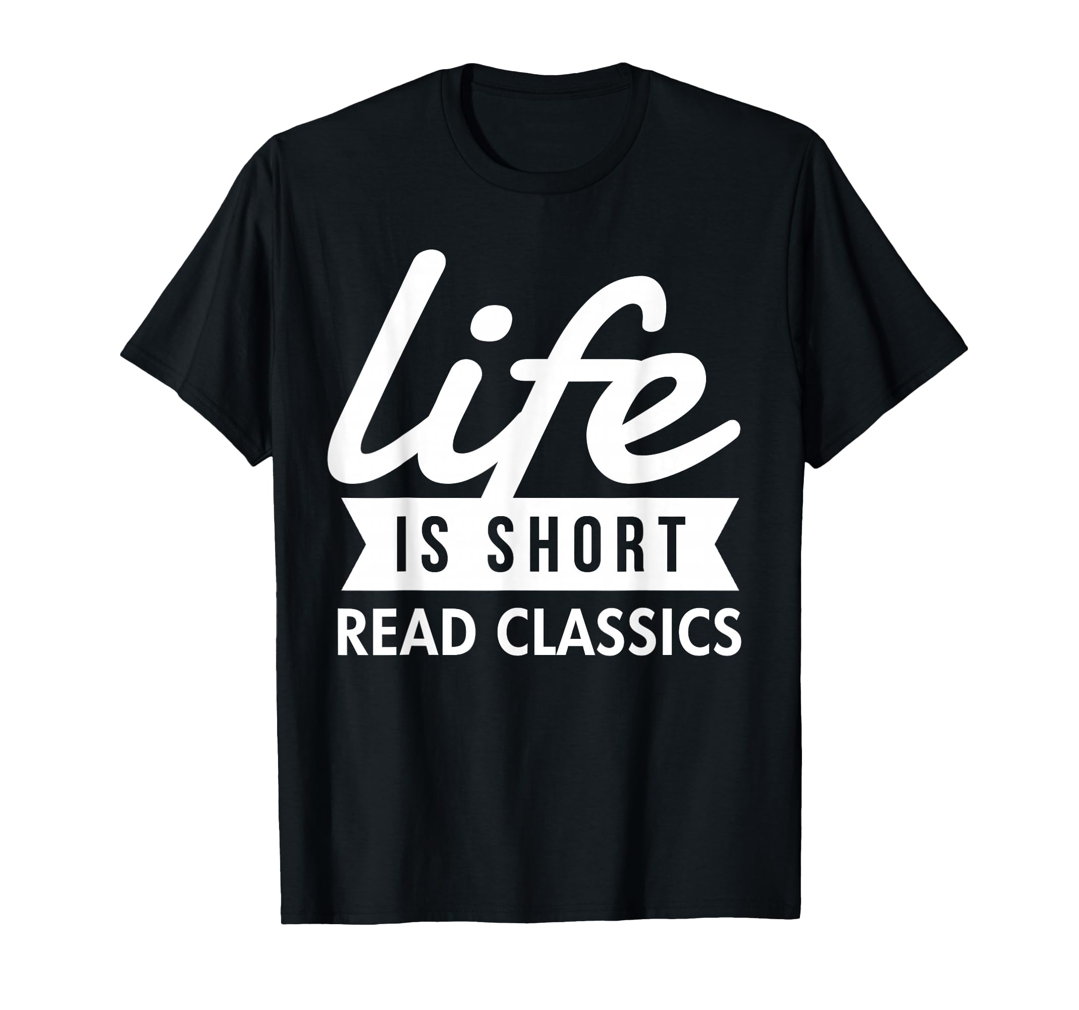 Life Is Short Read Classics T-Shirt - Minimalist Print Men Women - T-Shirt, Sweatshirt, Hoodie