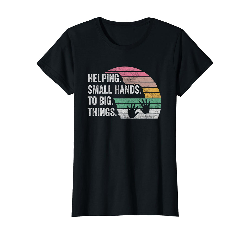 Helping Small Hands Do Big Things T-Shirt - Unique Graphic for Adults - T-Shirt, Sweatshirt, Hoodie