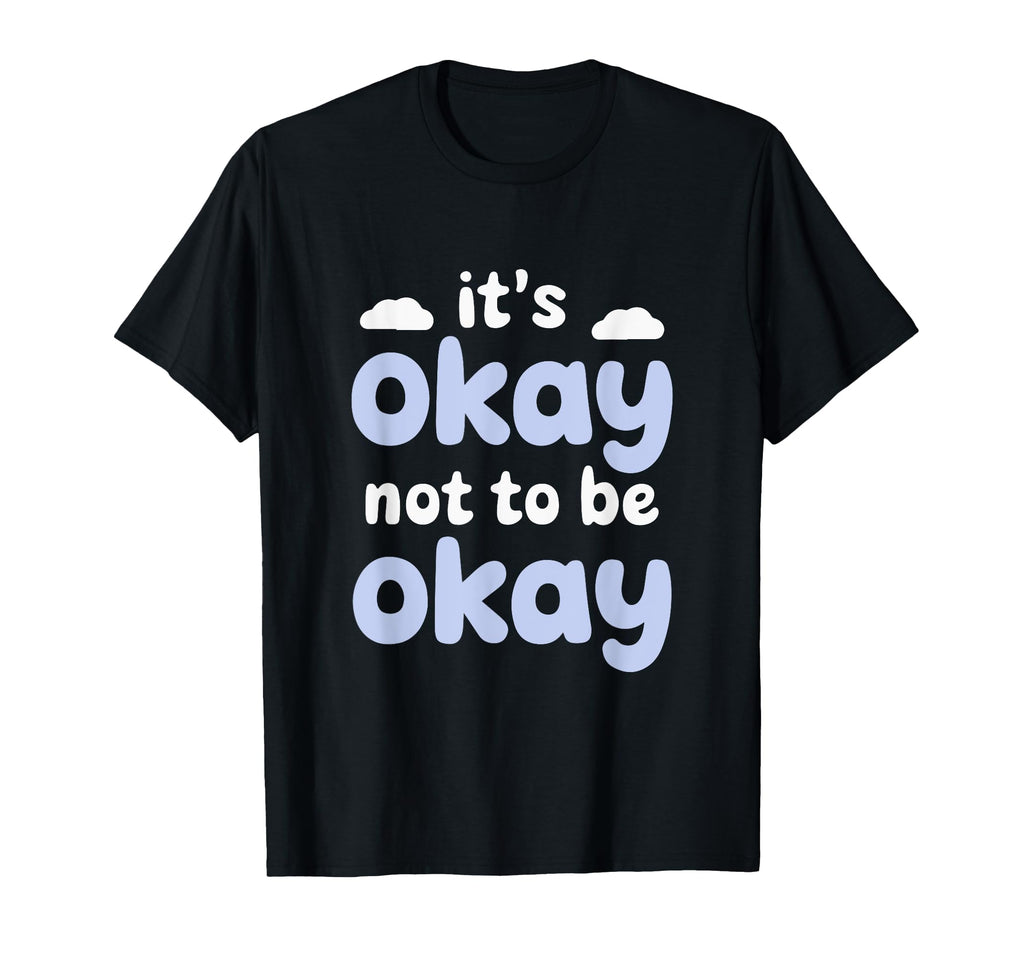 Motivational Mindset Its Okay Not T-Shirt - Casual Everyday Wear Men Women - T-Shirt, Sweatshirt, Hoodie