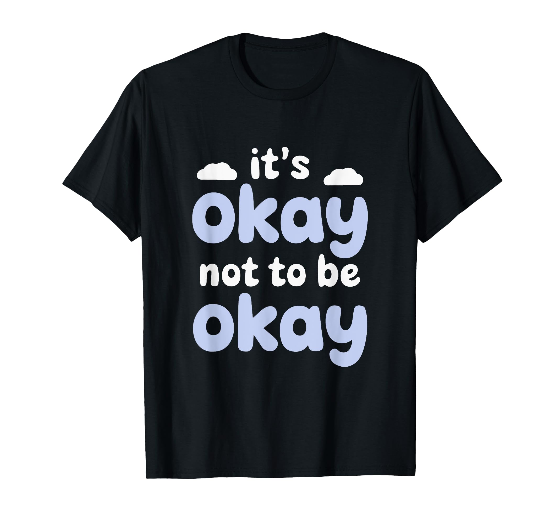 Motivational Mindset Its Okay Not T-Shirt - Casual Everyday Wear Men Women - T-Shirt, Sweatshirt, Hoodie
