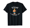 Today I Choose Joy Inspirational T-Shirt - Novelty Apparel Unisex - T-Shirt, Sweatshirt, Hoodie